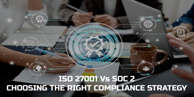 ISO 27001 vs SOC 2 - choosing the right compliance strategy