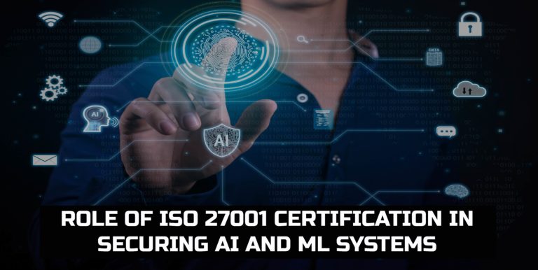 Role of ISO 27001 certification in securing AI and ML systems