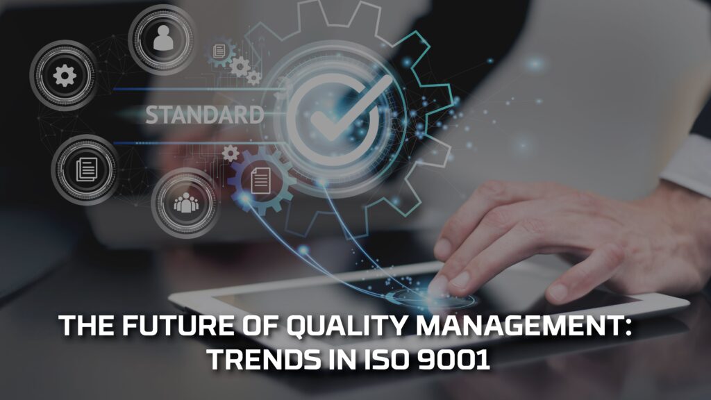 The future of quality management: Trends in ISO 9001