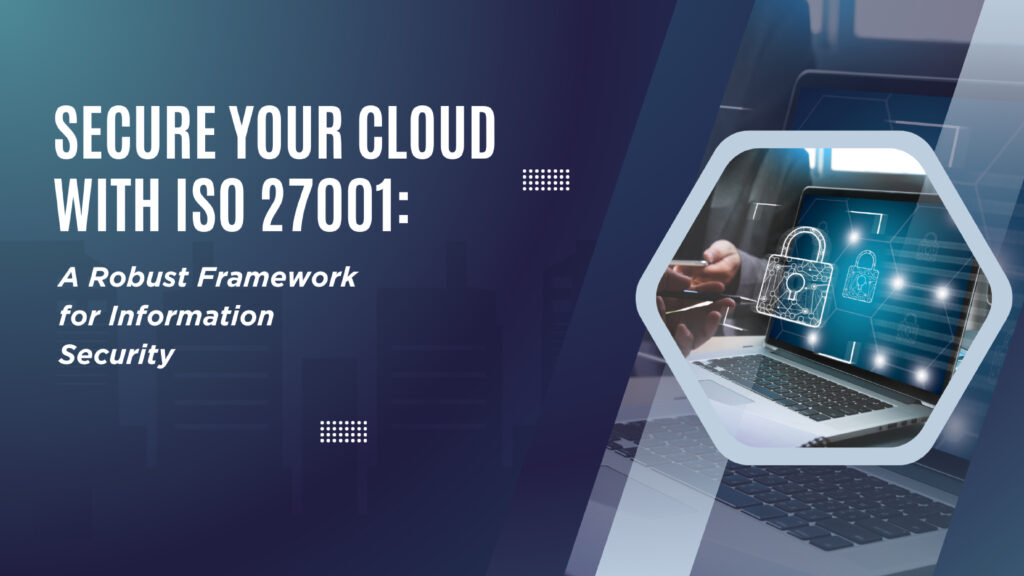 Secure your cloud with ISO 27001: A robust framework for information security