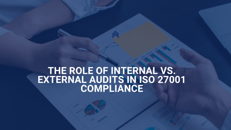 The Role of Internal vs. External Audits in ISO 27001 Compliance