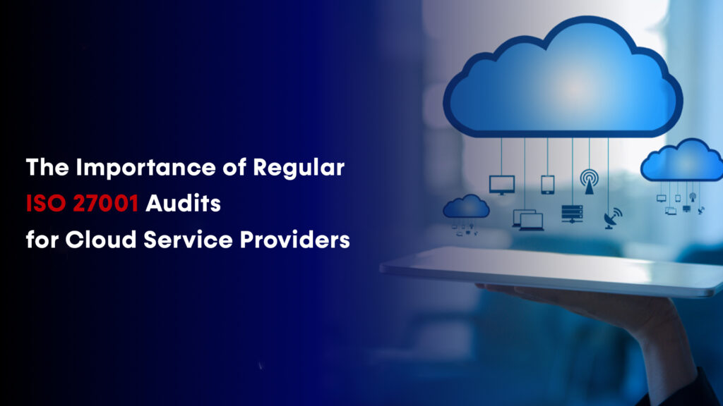 The importance of regular ISO 27001 audits for cloud service providers