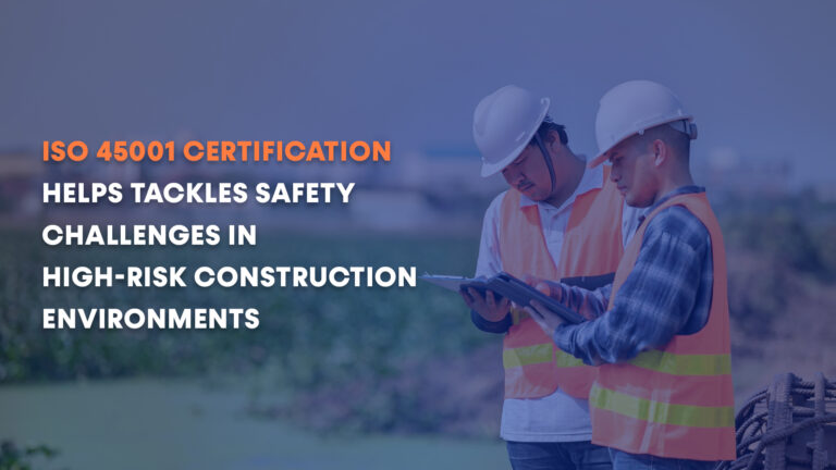 ISO 45001 certification helps tackles safety challenges in high-risk construction environment