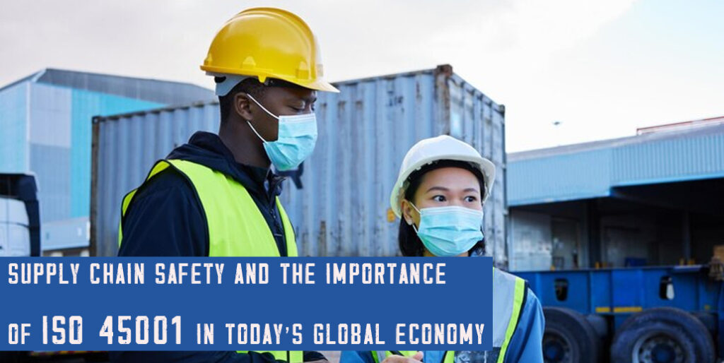 Supply chain safety and the importance of ISO 45001 in today's global economy