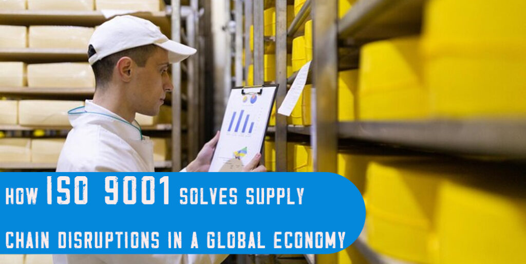 How ISO 9001 solves supply chain disruptions in a global economy