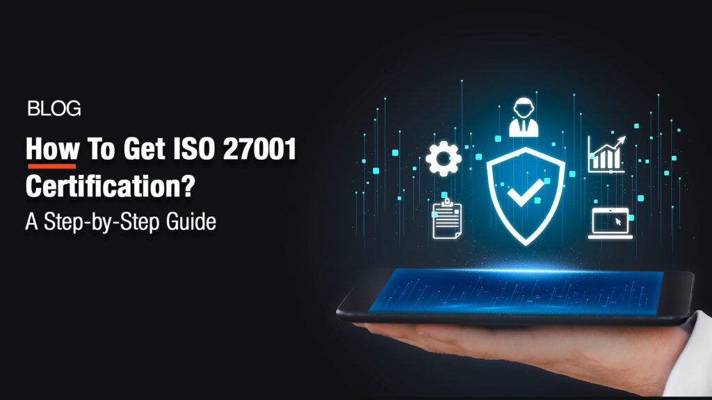 How to get ISO 27001 Certification? A step-by-step guide