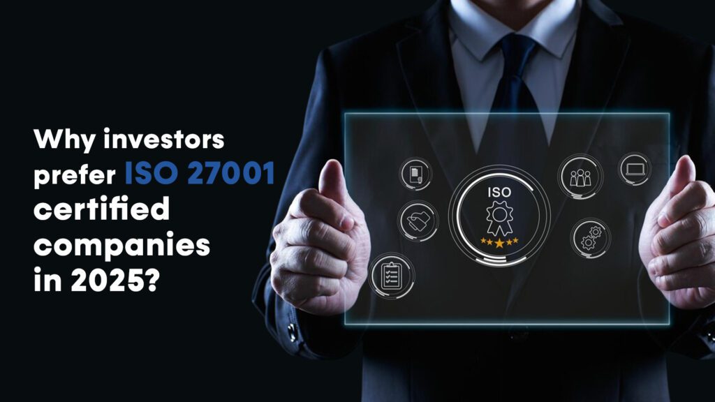 Why investors prefer ISO 27001 certified companies in 2025?